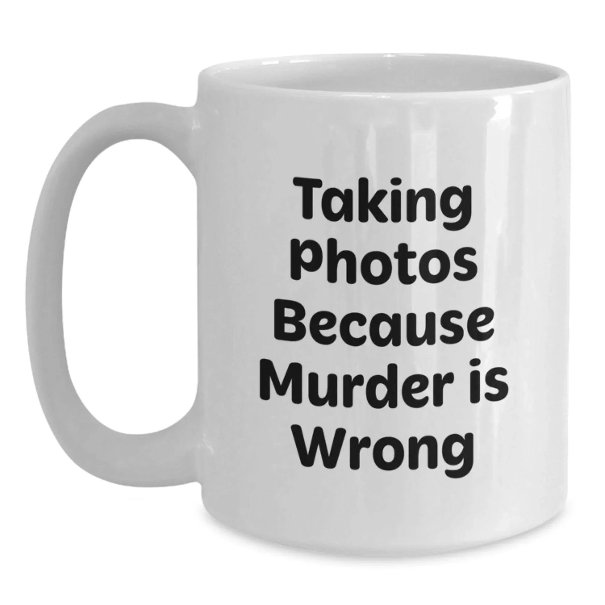 Funny Taking Photos Gifts from Friends and Family for Graduation, White Coffee Mug with 'Taking Photos Because Murder Is Wrong' Quote