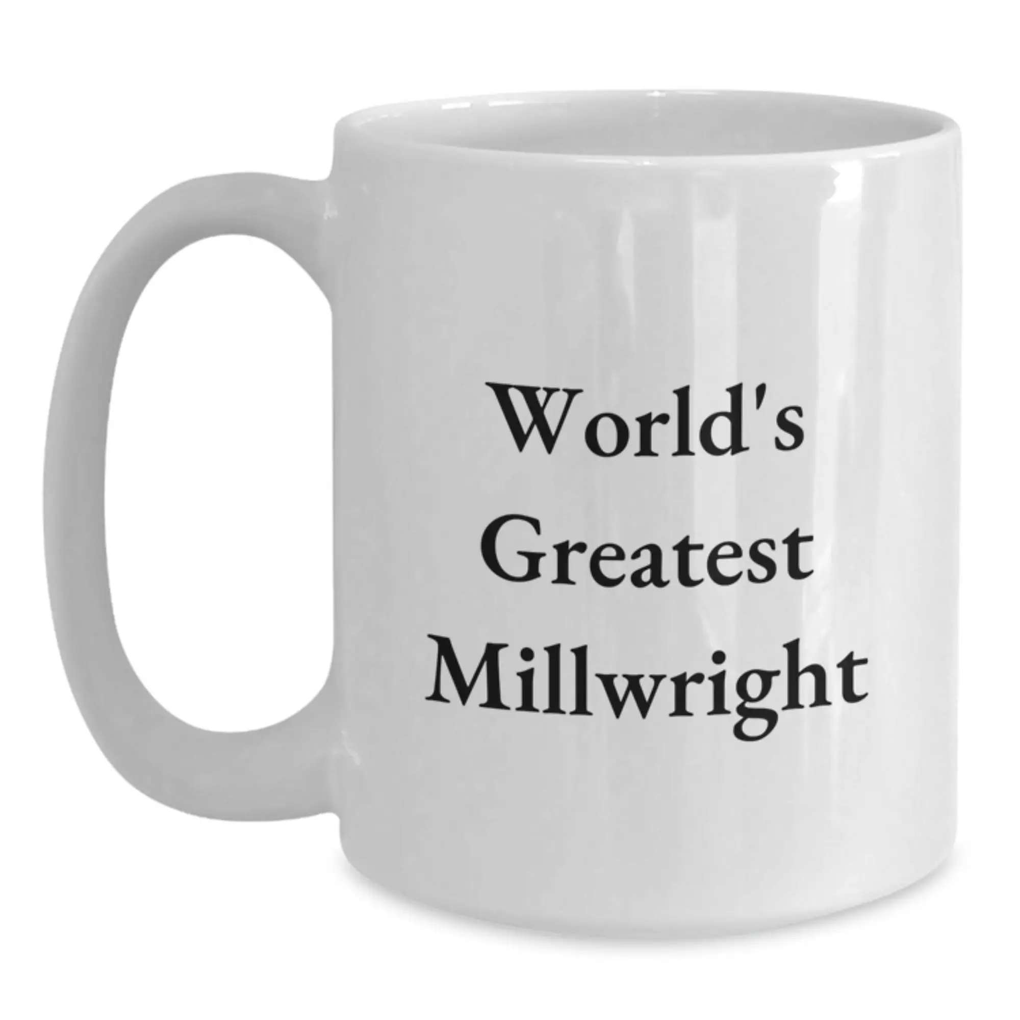 Funny Millwright Gifts for Him - World's Greatest Millwright Quote on White Coffee Mug, Unique Birthday Unique Gifts from Friends for Millwright - Main