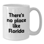 Funny Florida Gifts for Men - There's No Place Like Florida White Coffee Mug, Unique Christmas Memorable Presents for Florida Lovers, Gifts from Friends, 11oz or 15oz Ceramic Mug