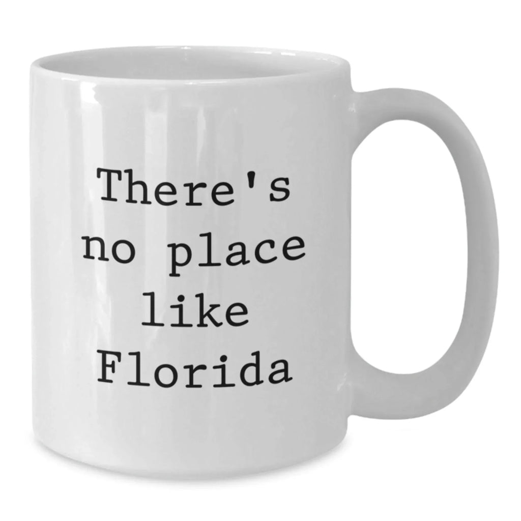 Florida Fun White Coffee Mug Gifts for Florida Lovers Funny Quote 'There's No Place Like Florida' Perfect Christmas Unique Gifts from Friends to Family