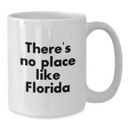 Florida Gifts from Friends and Family, There's No Place Like Florida, Funny Quote White Coffee Mug, Christmas Unique Gifts, White Ceramic Mug, 11oz or 15oz Capacity
