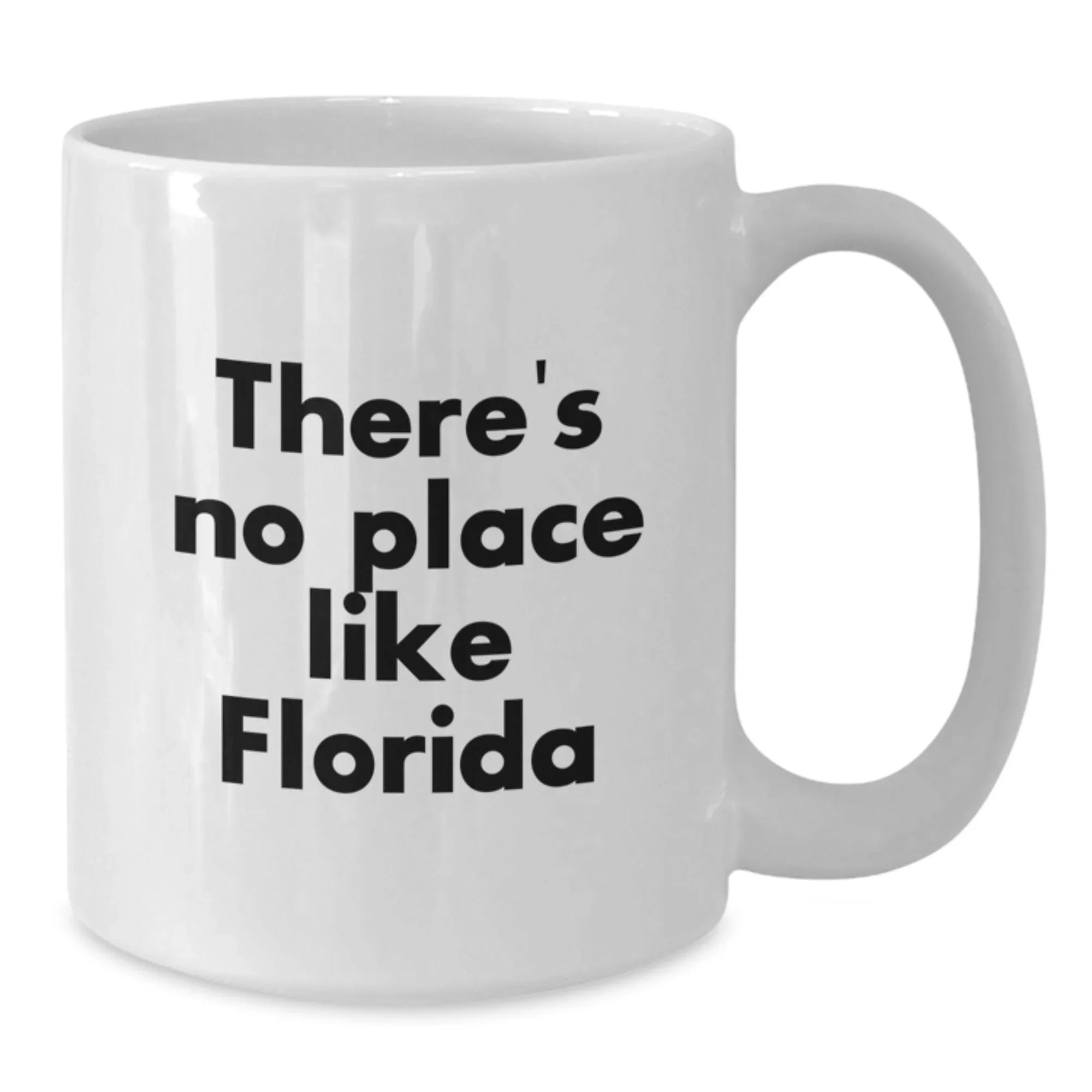 Florida Gifts from Friends and Family, There's No Place Like Florida, Funny Quote White Coffee Mug, Christmas Unique Gifts, White Ceramic Mug, 11oz or 15oz Capacity
