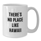 Funny Hawaii Gifts from Friends, White Coffee Mugs for Men, There's No Place Like Hawaii Quote, Unique Christmas Unique Gifts, 11oz or 15oz Capacity