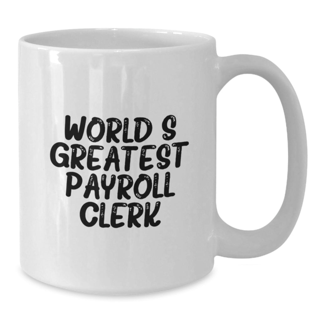 Payroll Clerk Gift for Him - World's Greatest Keepsake White Coffee Mug - Additional