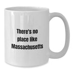 Massachusetts Gifts from Men to Family and Friends - Funny White Coffee Mug - 'There's No Place Like Massachusetts' Christmas Unique Gifts for Women