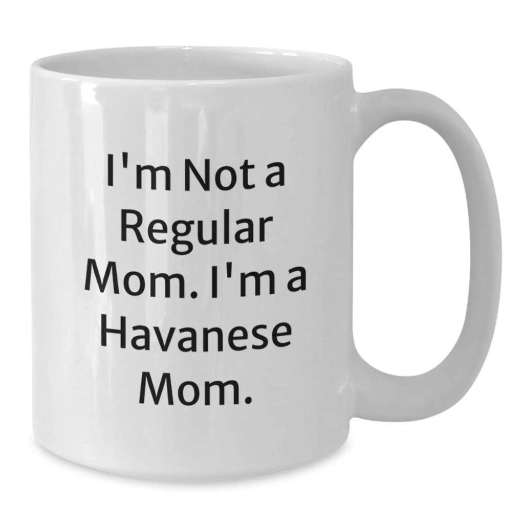 Funny Havanese Dog Mom Gifts from Family - Unique White Christmas Coffee Mug, I'm Not A Regular Mom. I'm A Havanese Mom.