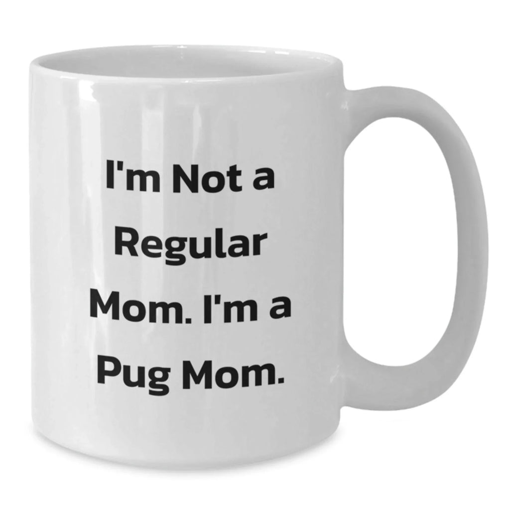 Funny Pug Dog Mom Coffee Mug Gifts from Friends, Unique Christmas Unique Gifts for Pug Dog Lovers, White Ceramic 11oz 15oz