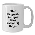 Funny Antique Book Collecting Birthday Unique Gifts for Friends from Family - White Coffee Mug, Antique Book Collecting Helps