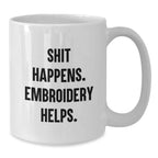 Funny Embroidery Gifts for Graduation - 'Shit Happens. Embroidery Helps.' White Coffee Mug from Friends to Embroidery Enthusiasts, Perfect for Coworkers, Family, and Men