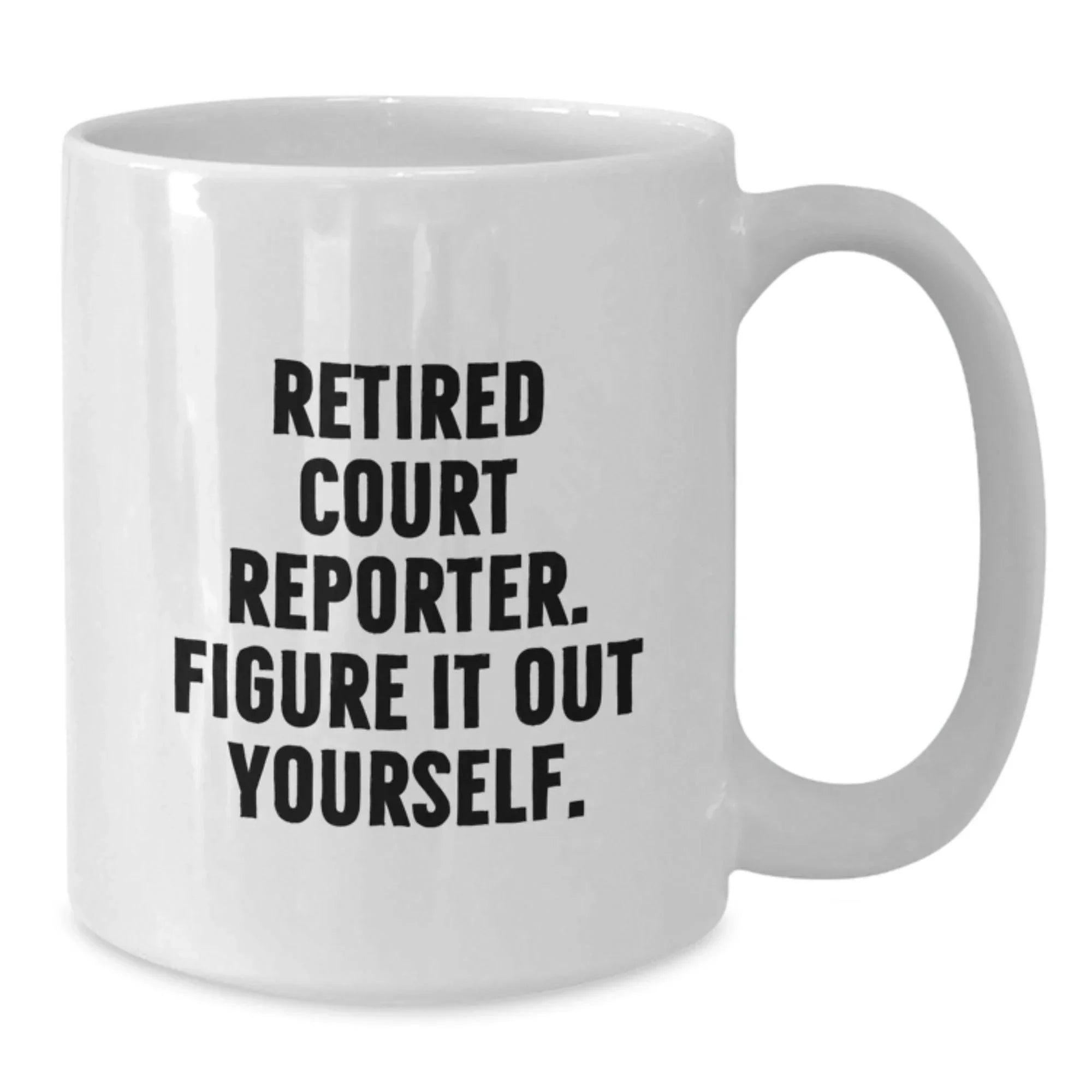 Funny Court Reporter Gifts from Men, Christmas Unique Court Reporter Mugs for Court Reporters, White Coffee Mug, 'Retired Court Reporter. Figure It Out Yourself.' Quote