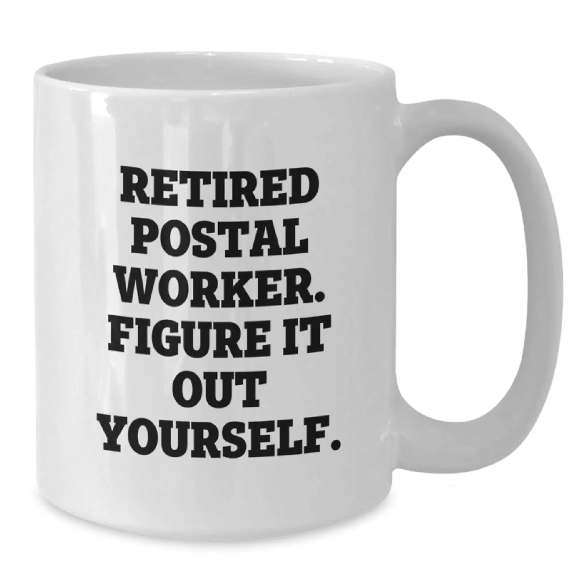 Funny Gift for Postal Worker Friends - Retired Postal Worker, Figure It Out Yourself, White Coffee Mug Gifts for Men - Unique Birthday Unique Gifts from Friends to Family - Additional