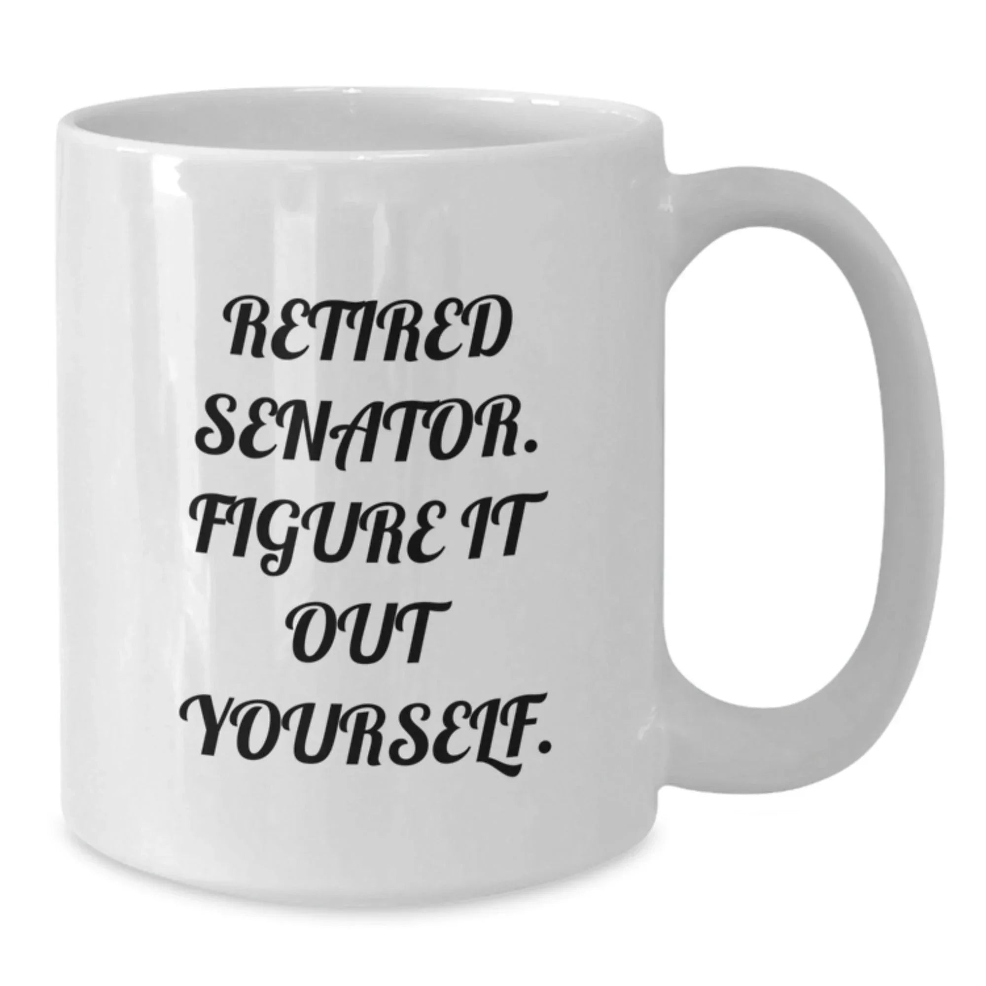 Senator White Coffee Mug, Funny Quote Gifts from Friends, Senator Unique Christmas Unique Gifts, White Ceramic Mug