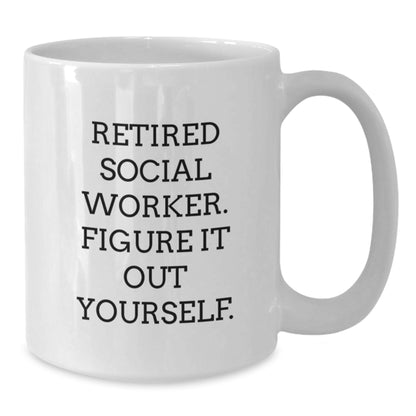 Funny Social Worker Gifts from Family for Social Worker, White Coffee Mug, 'Retired Social Worker. Figure It Out Yourself.' - Additional