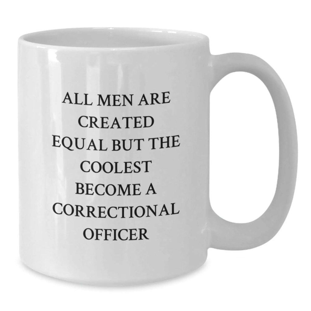 Funny Correctional Officer Gifts for Men - 'All Men Are Created Equal But The Coolest Become A Correctional Officer' White Coffee Mug, Graduation Unique Gifts from Family - Additional