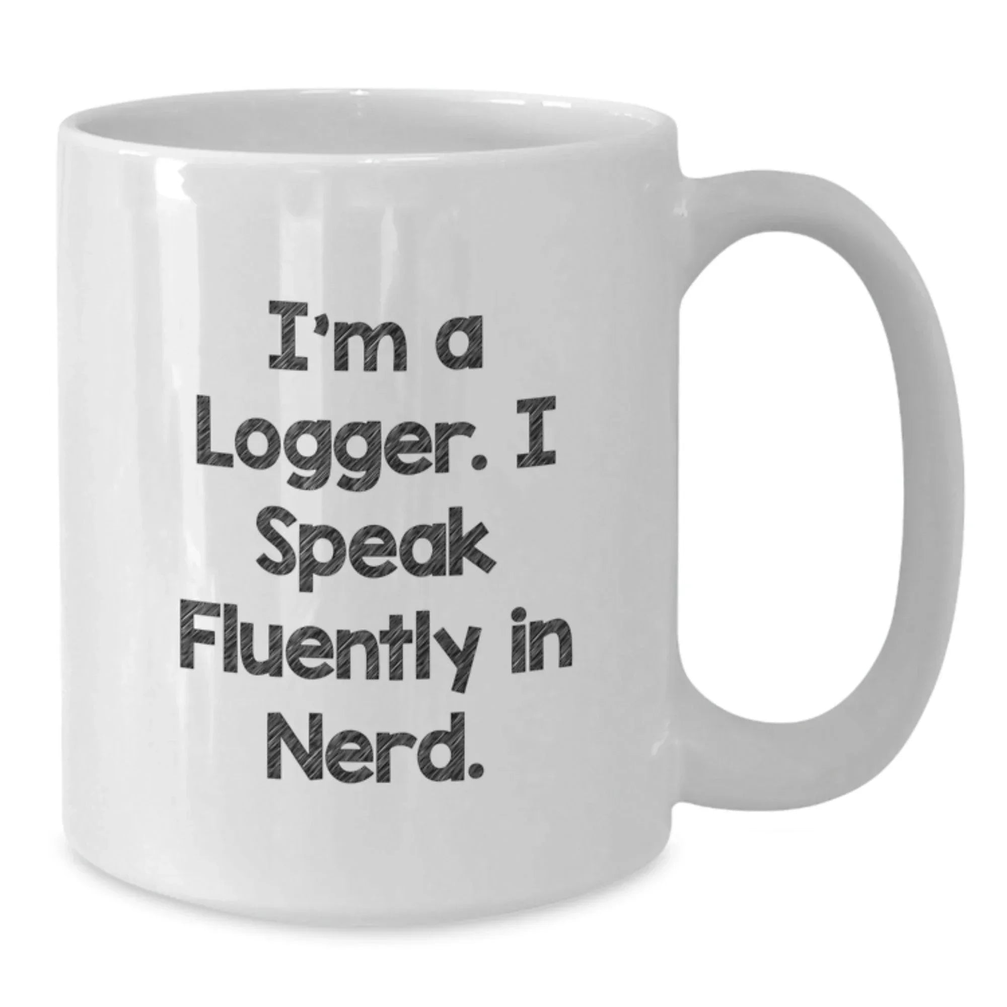 Funny Logger Gifts for Men, Logger White Coffee Mug, Perfect Christmas Unique Gifts from Friends to Family