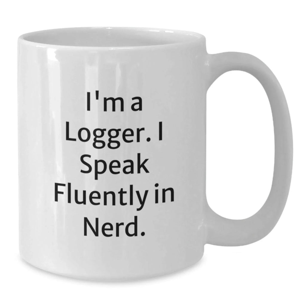 Funny Logger Gifts, 'I'm A Logger. I Speak Fluently In genius.' White Coffee Mug for Loggers, Christmas Unique Presents for Him from Friends