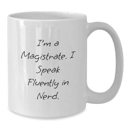 Funny Magistrate Gifts for Men - I'm A Magistrate. I Speak Fluently In genius. White Coffee Mug - Unique Christmas Unique Gifts from Friends - Additional