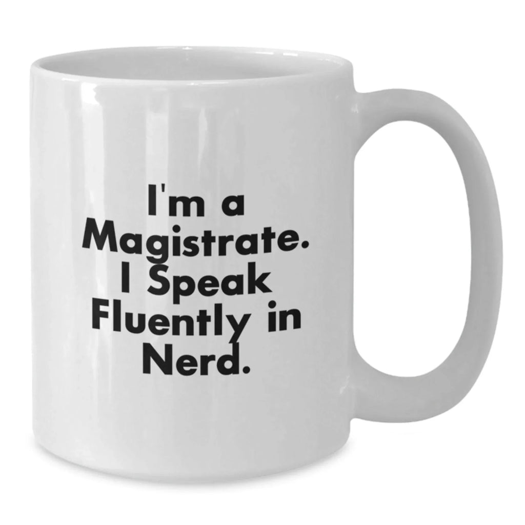 Funny Magistrate Gifts from Friends, Christmas Unique Gifts for Magistrate Men, White Coffee Mug with I'm A Magistrate. I Speak Fluently In genius. Quote