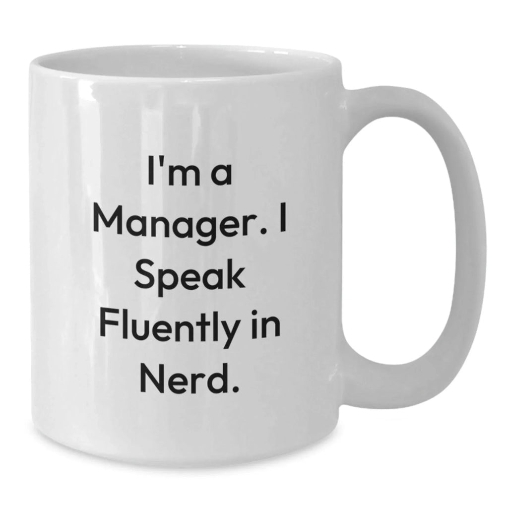 Gifts for the Manager - 'I'm A Manager. I Speak Fluently In genius.' Funny White Coffee Mug, Manager Gifts from Friends, Christmas Unique Gifts