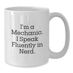Gifts from Friends, Funny Mechanic Humor for Mechanic, Perfect White Coffee Mug for Christmas Morning, I'm A Mechanic. I Speak Fluently In genius.