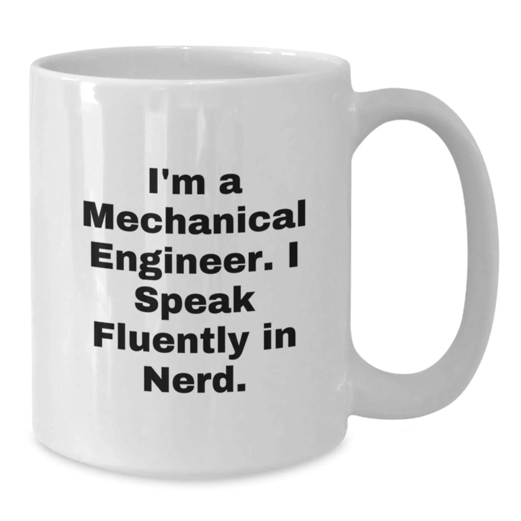 Funny Mechanical Engineer Gifts from Friends for Christmas Unique White Coffee Mugs, 'I'm A Mechanical Engineer. I Speak Fluently In genius.' Ceramic Mug