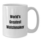 Funny Watchmaker Gifts from Friends, Inspirational White Coffee Mug for Watchmaker, World's Greatest Watchmaker Enthusiast Unique Birthday Unique Gifts - Additional