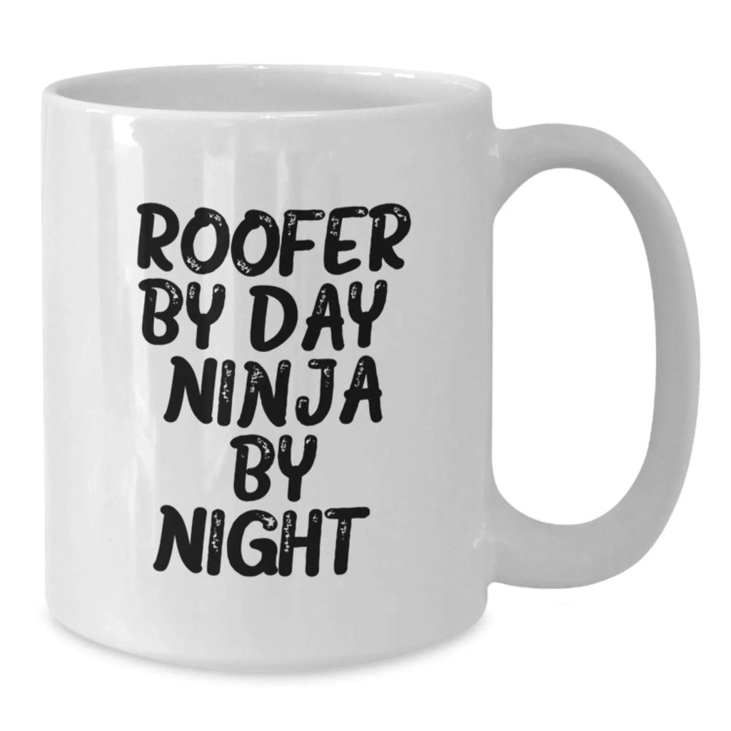 Roofer By Day, Ninja Gifts for Men - Funny Graduation Unique White Coffee Mug, 11oz or 15oz Capacity, Gifts from Men to Friends