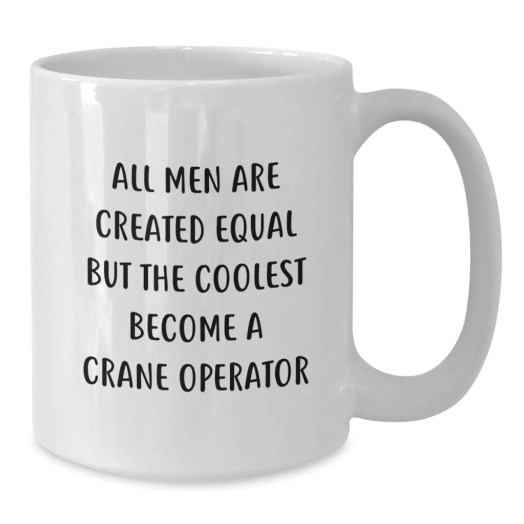 Crane Operator Gift for Him - All Men Are Created Equal Keepsake Mug - Additional