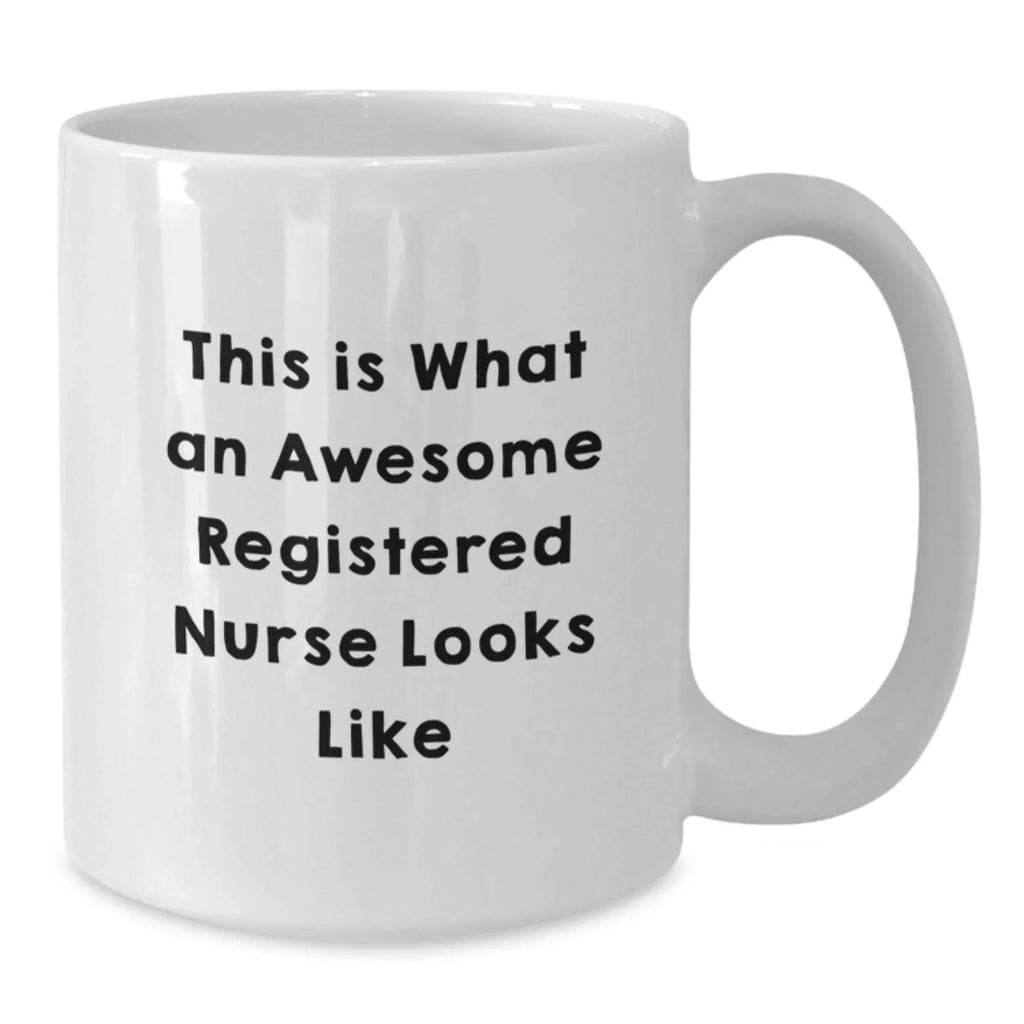 Funny Registered Nurse Gifts for Her - White Coffee Mug This Is What An Awesome Registered Nurse Looks Like Gifts from Family to Friends