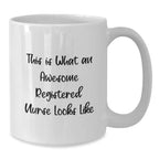 Funny Registered Nurse Gifts for Her - White Coffee Mug, This Is What An Awesome Registered Nurse Looks Like, Gifts from Friends for Christmas Unique Gifts