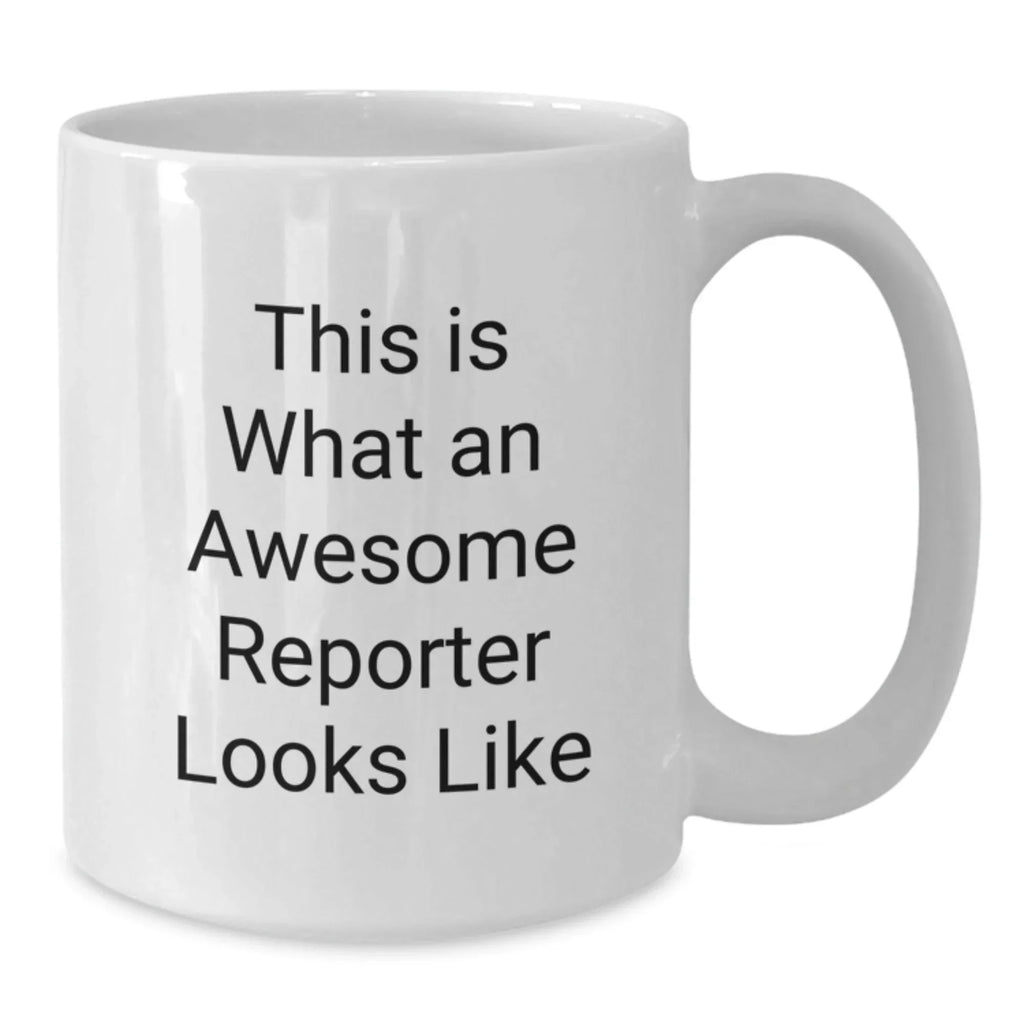 Funny Reporter Gifts for Men, This Is What An Awesome Reporter Looks Like White Coffee Mug, Perfect for Reporter Enthusiasts, Gifts from Friends, White Ceramic 15oz Mug