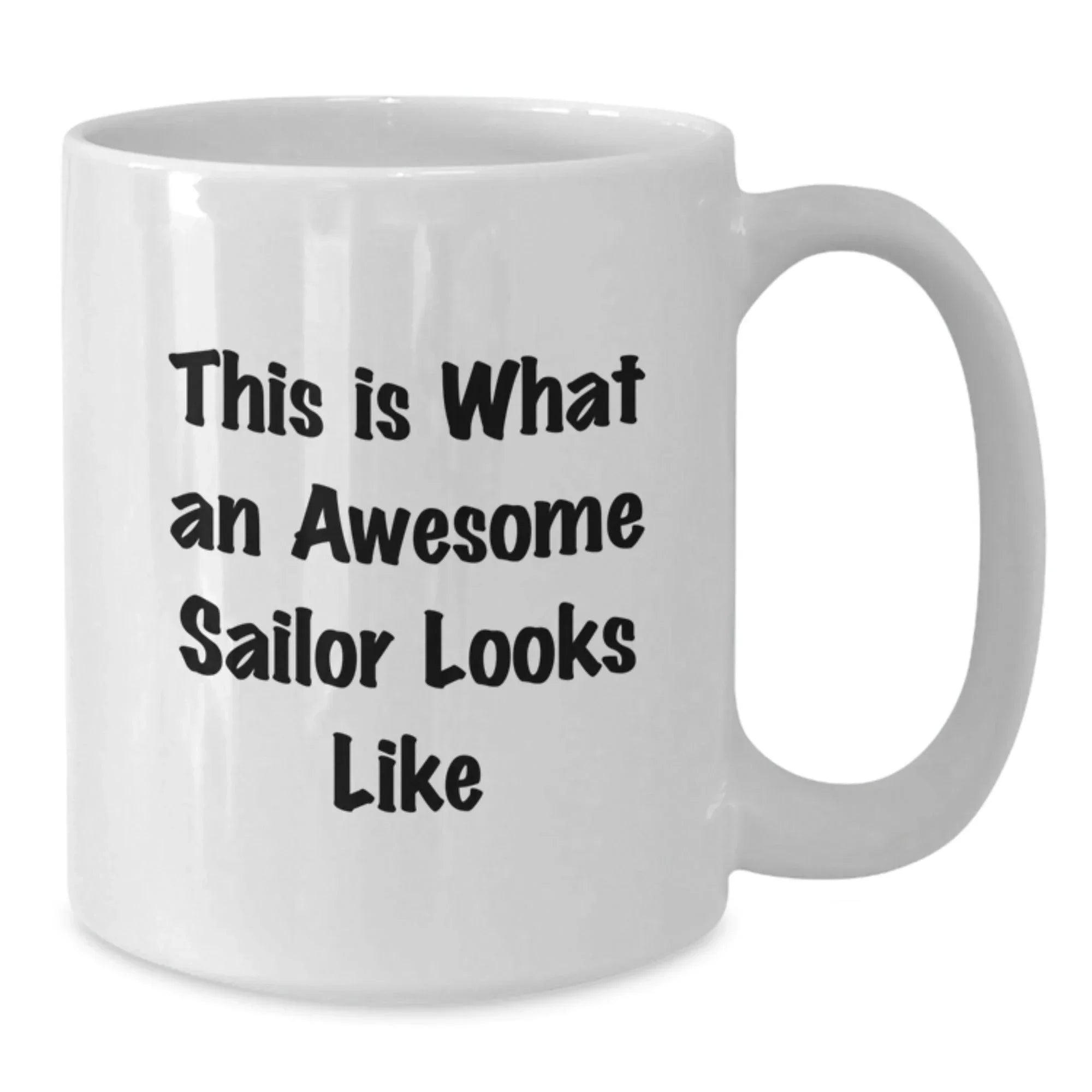 Funny Sailor Gifts from Friends, Gifts for Awesome Sailors - White Coffee Mug, This Is What An Awesome Sailor Looks Like