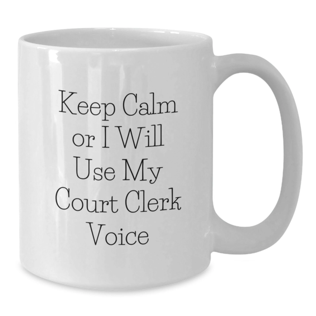 Funny Court Clerk White Coffee Mug Gifts from Friends to Court Clerk, Keep Calm Or I Will Use My Court Clerk Voice, Valentine's Unique Gifts - Additional