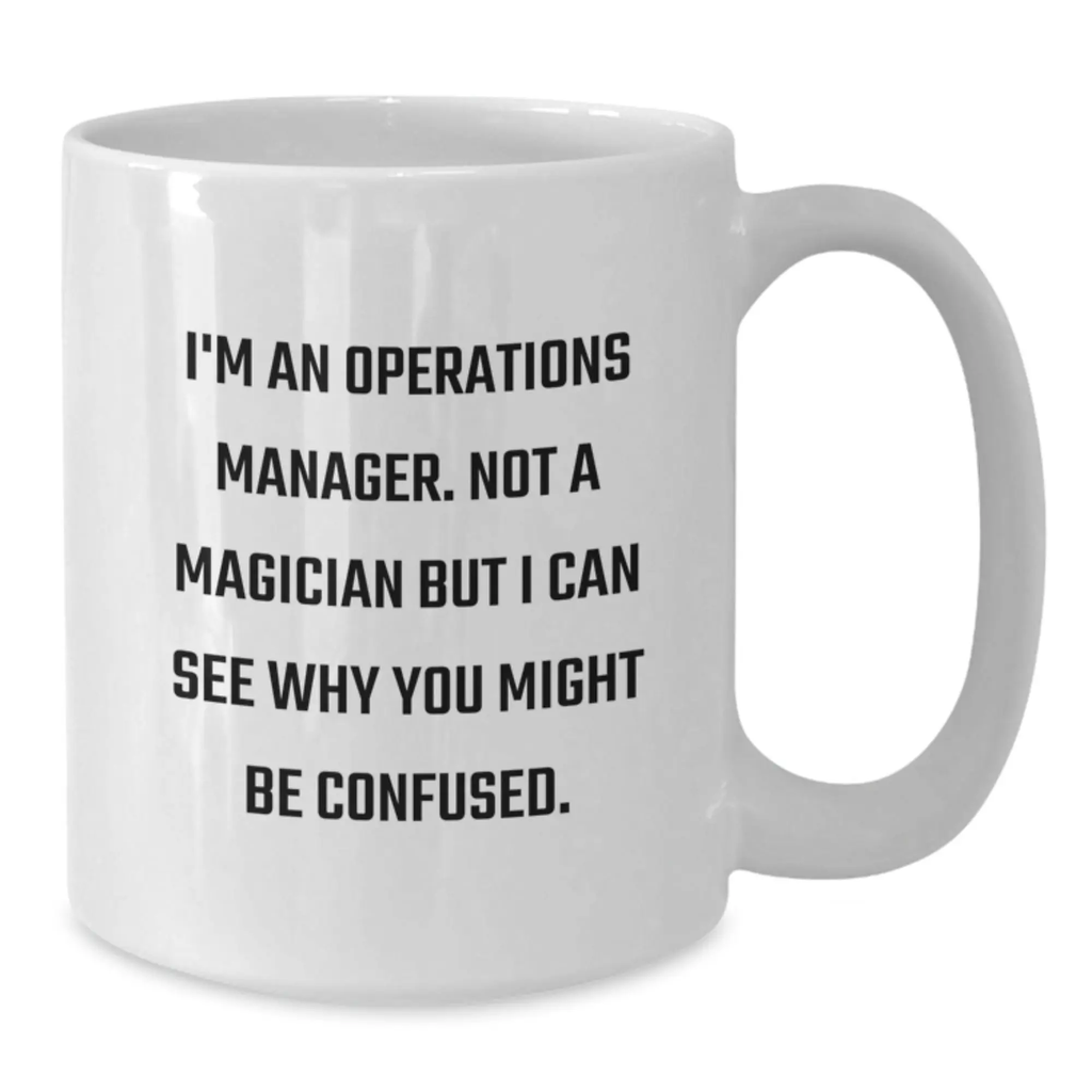 Humorous Operations Manager White Coffee Mug, Gifts for Operations Manager from Friends, Funny Birthday Unique Gifts, 11oz or 15oz Ceramic White Coffee Mug - Additional