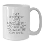 Funny Podiatrist Gifts from Friends for Men Women Coworkers Family - White Coffee Mug I'm a Podiatrist Not a Magician
