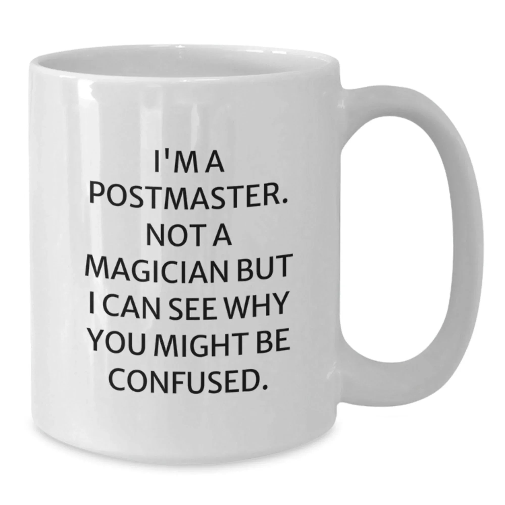 Funny Postmaster Gifts, White Coffee Mug for Men Postmaster, I'm A Postmaster Not A Magician But I Can See Why You Might Be Confused Christmas Unique Gifts