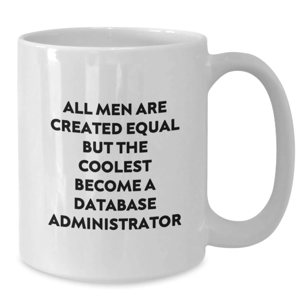 Cool Database Administrator Mug – Essential Birthday Gift for Neighbors - Additional