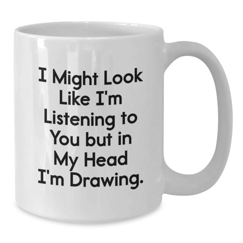 Funny Drawing White Coffee Mugs Gifts from Friends for Birthday Inspirations - White Coffee Mug 11oz or 15oz - Additional
