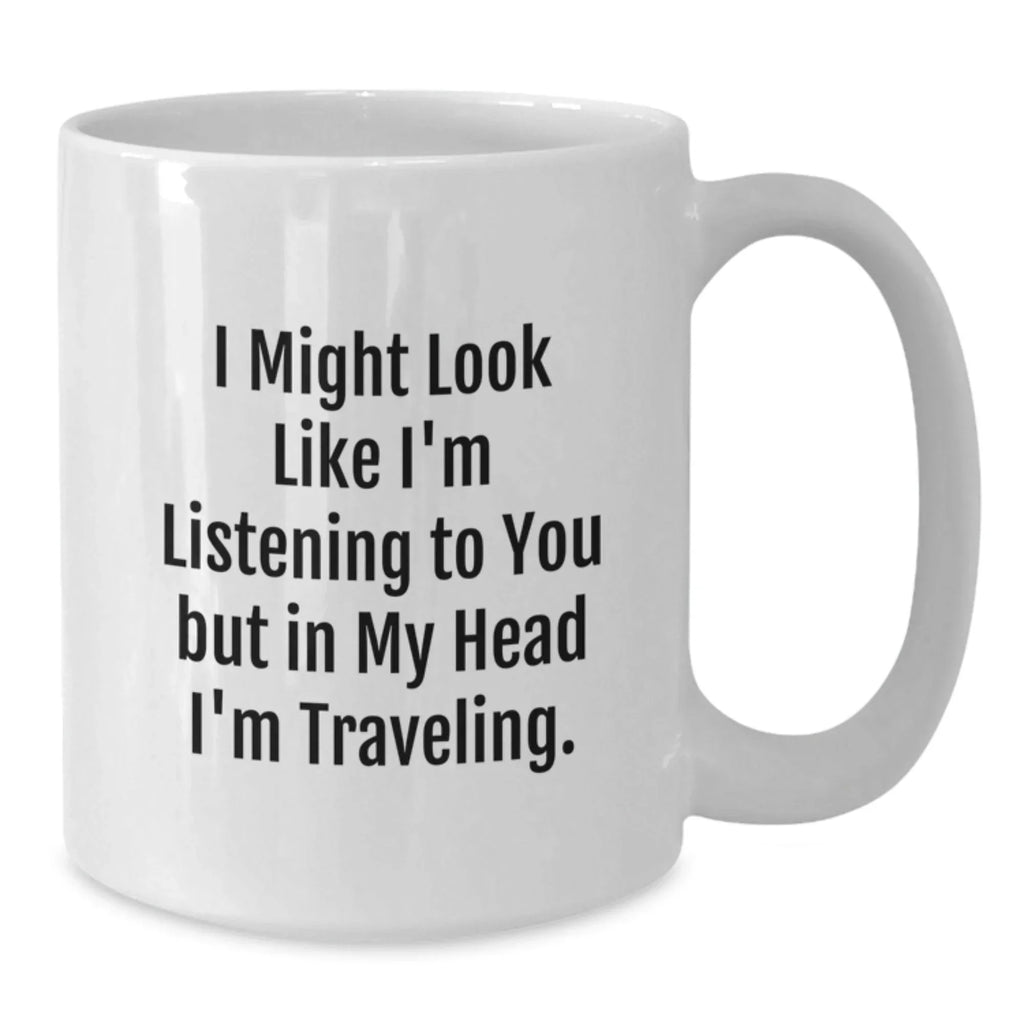 Traveling Quote Funny White Coffee Mugs for Traveling Enthusiasts, Gifts from Friends for Traveling Men, 15oz Ceramic Mug - Valentine's Unique Gifts