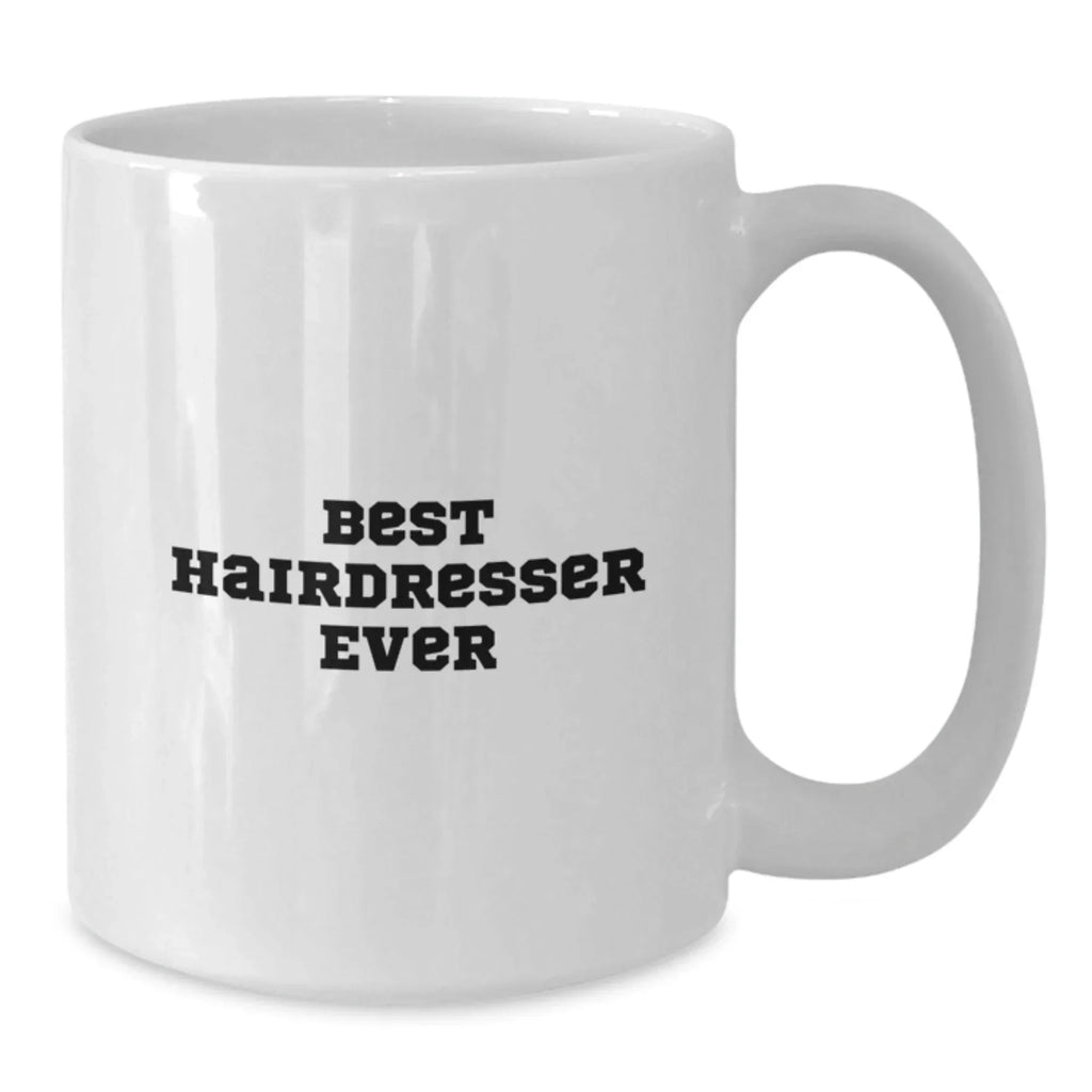 Funny Hairdresser Gifts from Friends for Best Hairdresser Ever White Coffee Mug, Graduation Unique Gifts