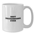Funny Hairdresser Gifts from Friends for Best Hairdresser Ever White Coffee Mug, Graduation Unique Gifts