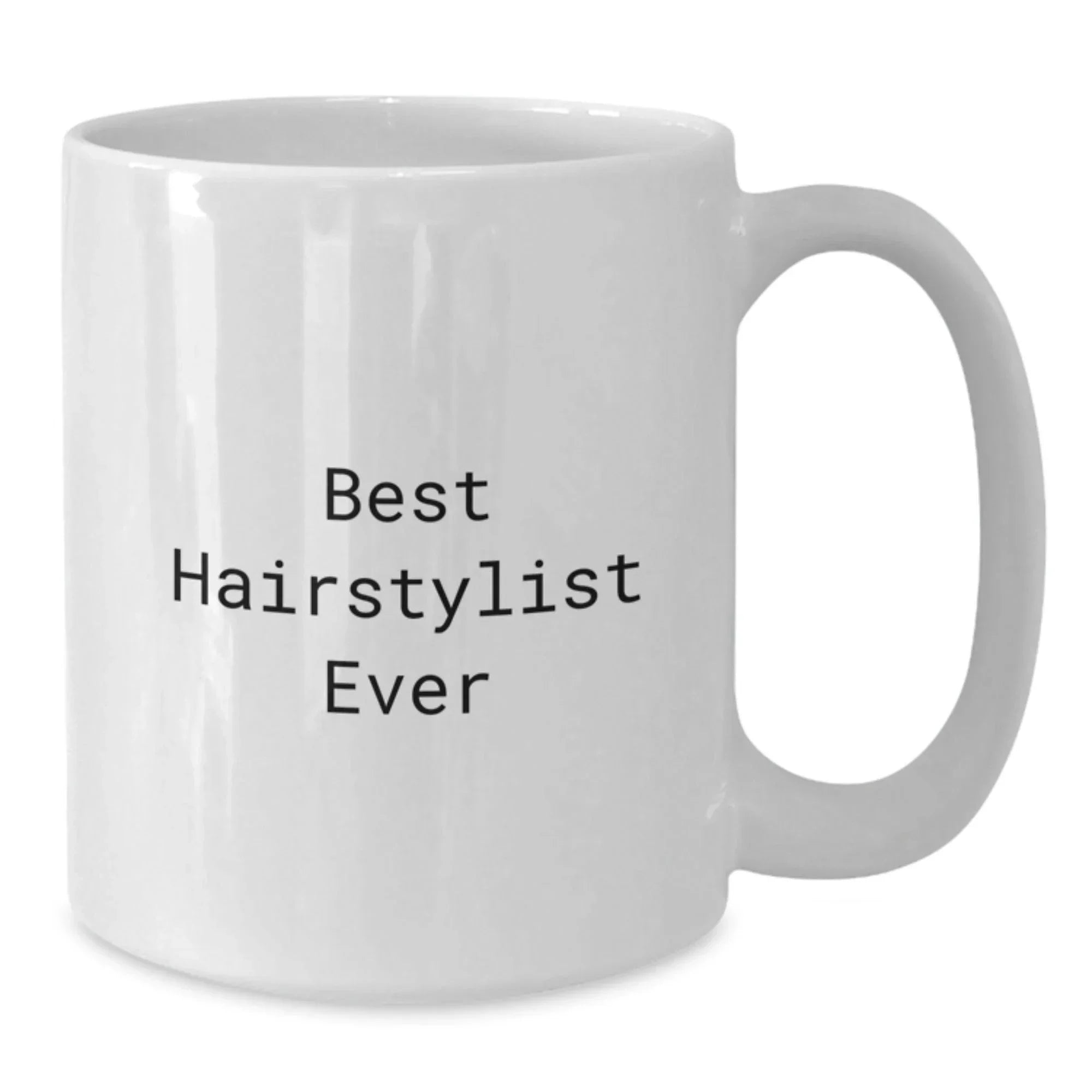 Funny Hairstylist Gifts for Women from Family - Best Hairstylist Ever White Coffee Mug, 11oz or 15oz, Ceramic, Microwave and Dishwasher Safe