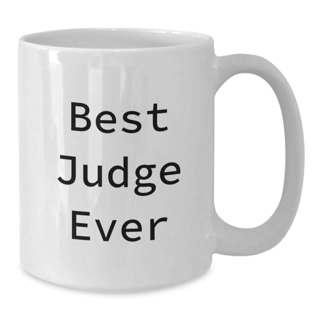 Funny Judge Gifts, Best Judge Ever Quote, White Coffee Mug for Christmas Unique Gifts from Friends, Family, or Men to Judge