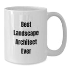 Funny Best Landscape Architect Ever Gifts for Men from Family - White Coffee Mug, 11oz or 15oz Capacity, Ceramic, Microwave and Dishwasher Safe