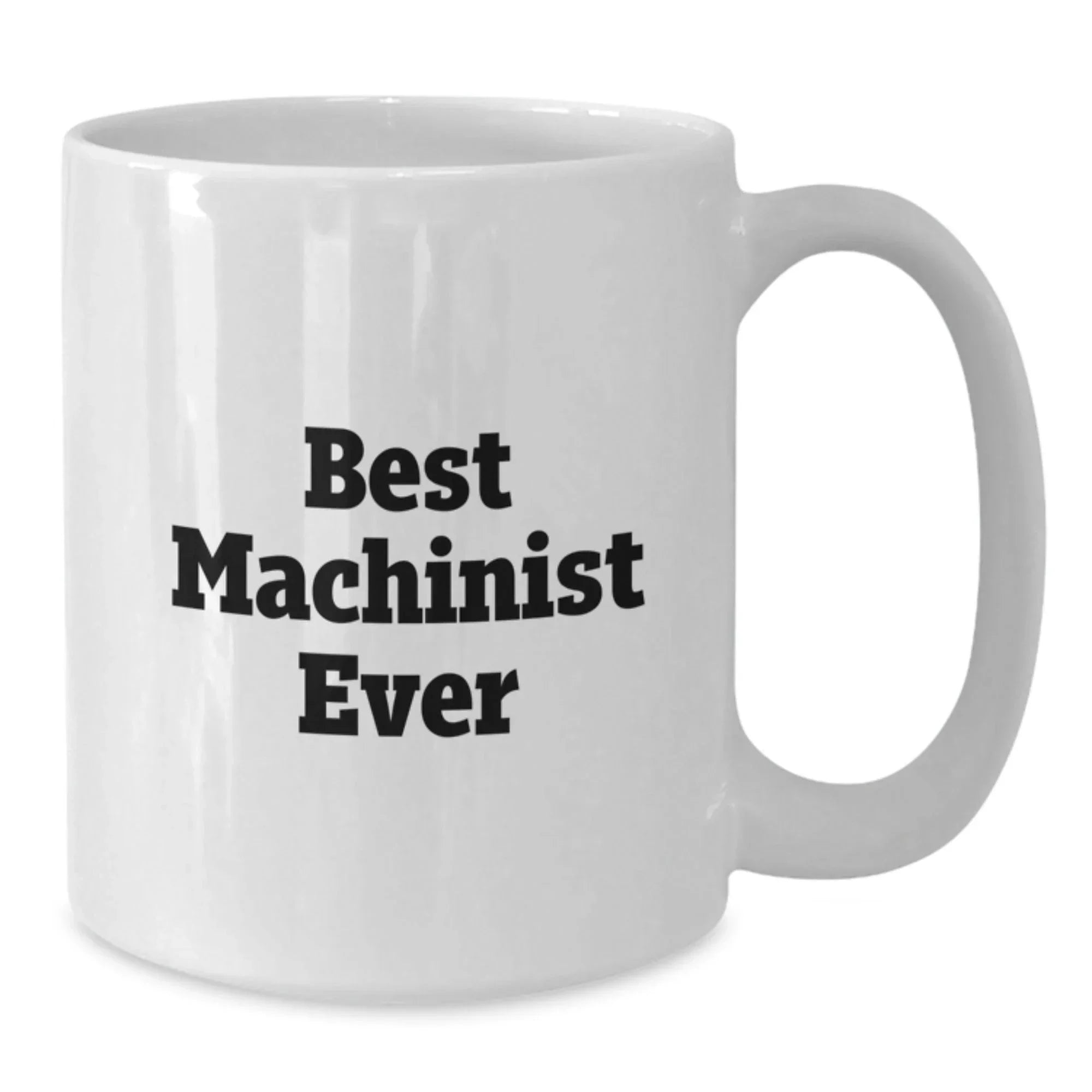 Funny Machinist Gifts from Men to Best Machinist Ever for Graduation Unique Gifts, White Coffee Mug