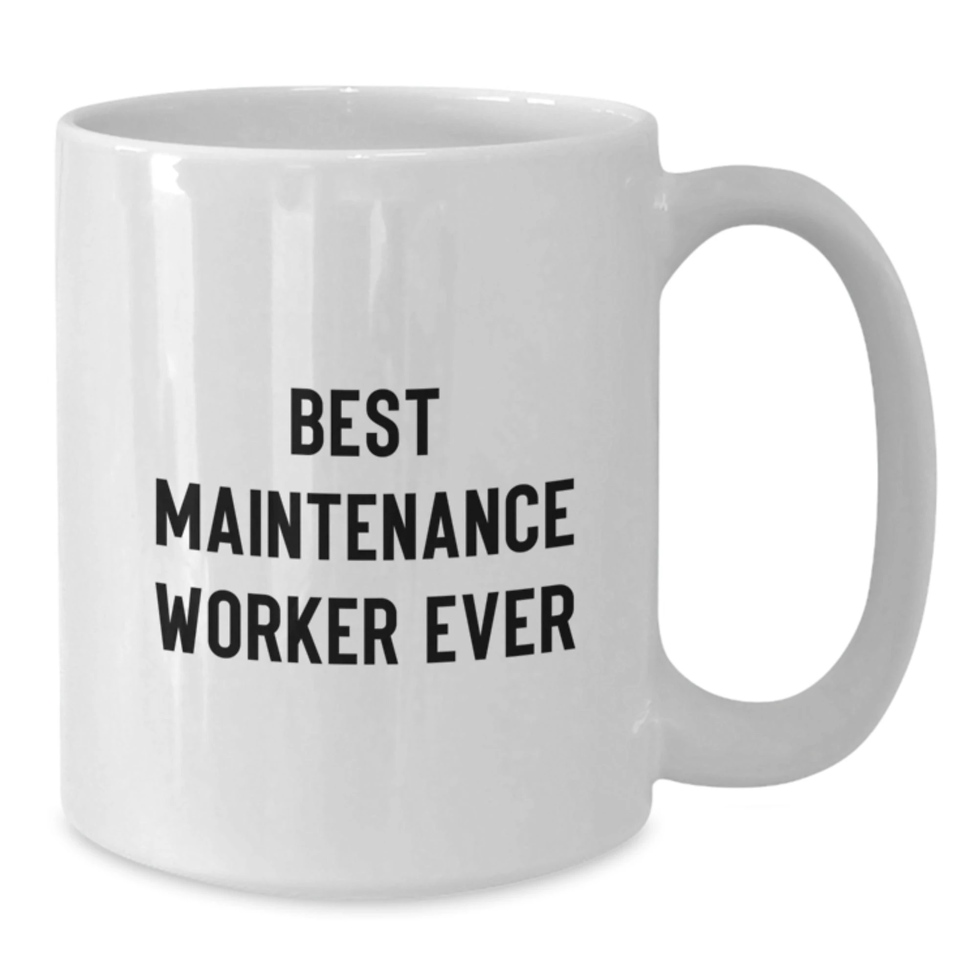 Funny Maintenance Worker Quotes Gifts from Friends for Men - White Coffee Mug, Best Maintenance Worker Ever