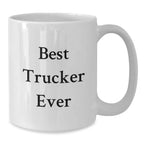 Funny Trucker Gifts from Friends - White Coffee Mug - Best Trucker Ever Quote, Valentine's Unique Gifts for Men