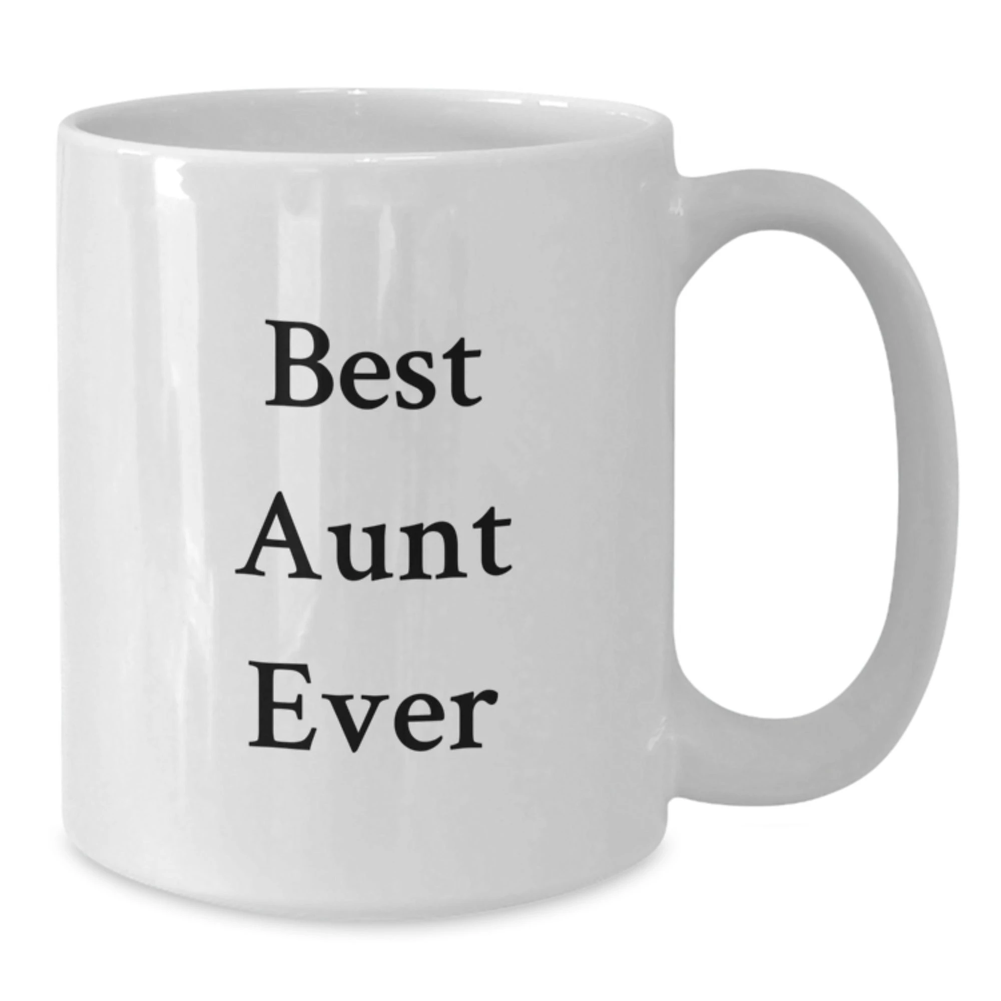 Funny Aunt Quotes, Best Aunt Ever White Coffee Mug, Unique Valentine's Gifts for Men, Women, and Family - Gifts from Men, Women, and Friends to Aunt