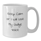 Funny Judge Gifts for Men, Keep Calm Or I Will Use My Judge Voice, White Coffee Mug for Birthday Unique Gifts from Friends - Additional