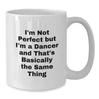 Funny Dancer Gifts from Men to Women Friends and Family for Christmas Unique Dancer White Coffee Mug with I'm Not Perfect But I'm A Dancer And That's Basically The Same Thing Quote